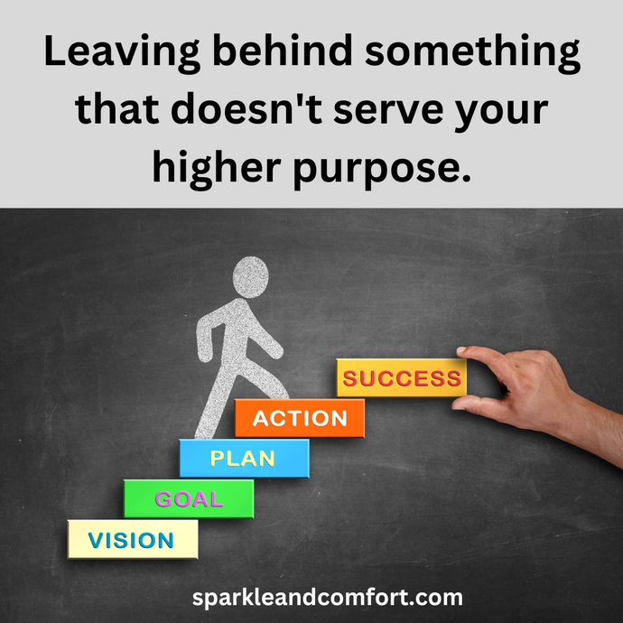 Leaving behind something that doesn't serve your higher purpose.