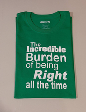 Burden of Being Right all the time brand cotton t-shirt